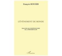 L'événement de monde Essai sur les conditions pures de la phénoménalité - François Rouger - L'harmattan - broché - Livre