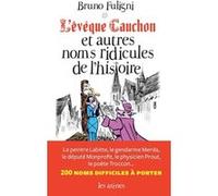 L'Evêque Cauchon et autres noms ridicules de l'histoire Bruno Fuligni (Auteur)