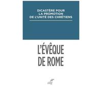 L'evêque De Rome - Primauté Et Synodalité Dans Les Dialogues Oecuméniques Et Dans Les Réponses À L'encyclique Ut Unum Sint