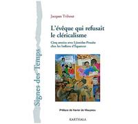 L'Evêque qui refusait le cléricalisme : Cinq années avec Léonidas Proano chez les indiens d'équateur