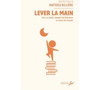 Lever la main - Vers un atelier autogéré de littérature en c Mathieu Billiere (Auteur)