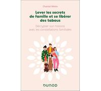 Lever les secrets de famille et se libérer des tabous: Décrypter son histoire avec les constellations familiales