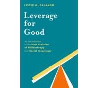 Leverage For Good: An Introduction To The New Frontiers Of Philanthropy And Social Investment