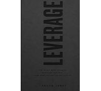 Leverage: How to Get What You Want with What You Have, Doing What You Like (or Are Good At)
