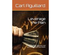 Leverage the Pain: How Discipline, Structure, and Hard Lessons Build Real Wealth