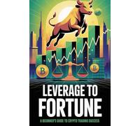 Leverage to Fortune: A Beginner's Guide to Crypto Trading Success