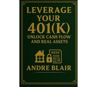 Leverage Your 401(k): Unlock Cash Flow and Real Assets 100% Tax-Free