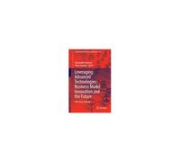 Leveraging Advanced Technologies: Business Model Innovation And The Future