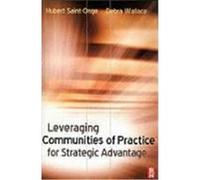 Leveraging Communities of Practice for Strategic Advantage Saint-Onge, Hubert, Wallace, Debra, Wallace, Debra (Auteur)