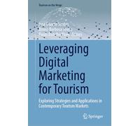 Leveraging Digital Marketing for Tourism: Exploring Strategies and Applications in Contemporary Tourism Markets