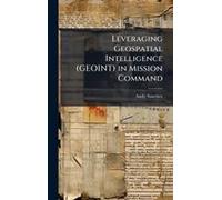 Leveraging Geospatial Intelligence (Geoint) In Mission Command