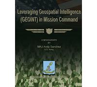 Leveraging Geospatial Intelligence (GEOINT) in Mission Command