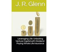 Leveraging Life: Unlocking Venture Capital with Dividend-Paying Whole Life Insurance