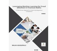 LEVERAGING MACHINE LEARNING FOR FRAUD DETECTION IN FINANCIAL AUDITS A Data-Driven Approach to Improving Regulatory Compliance: A Data-Driven Approach to Improving Regulatory Compliance