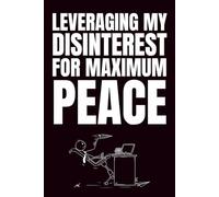 Leveraging My Disinterest For Maximum Peace: Funny Blank Notebook | Funny Gag Gift | 6x9 Blank Lined Notebook | Office Gag Gift For Co-workers | Secret Santa | Christmas Stocking Stuffer