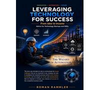 LEVERAGING TECHNOLOGY FOR SUCCESS: Advice for Tech Startups and SMEs