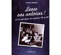 Levez Vos Ardoises ! - A L'école Dans Les Années 50 Et 60