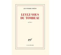 Levez-vous du tombeau Jean-Pierre Siméon (Auteur)