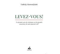 Levez-vous! Le premier acte de résistance est de prendre conscience de notre pouvoir réel - Tariq Ramadan - Albouraq - broché - Essai