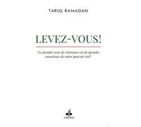 Levez-vous ! Le premier acte de résistance est de prendre conscience de notre pouvoir réel - Tariq Ramadan - Albouraq - broché - Essai