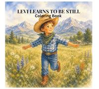 LEVI LEARNS TO BE STILL: A little Cowboy Discovers the Joy of God’s Presence Coloring Book