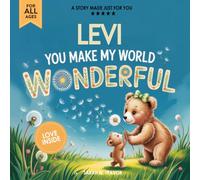 Levi You Make My World Wonderful: A Personalized Bedtime Story Book All About You! (Custom Children's Book Gift)