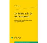 Léviathan et la loi des marchands Eric Marquer (Auteur), Chantal Jaquet (Collection dirigée par), Pierre-Marie Morel (Collection dirigée par)