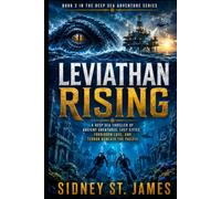 Leviathan Rising: A Deep Sea Thriller of Ancient Creatures, Lost Cities, Forbidden Love, and Terror Beneath the Pacific
