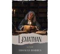 Leviathan: Unleash the Leviathan. A Political Masterpiece of Power and Authority. The Original Classic (annotated)