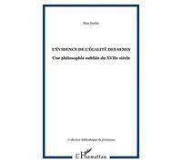 L'ÉVIDENCE DE L'ÉGALITÉ DES SEXES: Une philosophie oubliée du XVIIe siècle