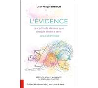 L'évidence - La certitude absolue que chaque chose a sens - La Loi du Principe - Jean-Philippe Brébion - Quintessence Holoconcept - broché - Guide