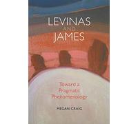 Levinas and James: Toward a Pragmatic Phenomenology