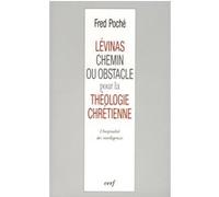 Lévinas, chemin ou obstacle pour la théologie chrétienne ? Fred Poché (Auteur)