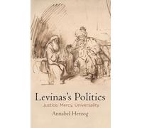 Levinas's Politics: Justice, Mercy, Universality