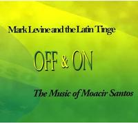 Levine, Mark & the Latin Tinge - Off and on: The Music of Moacir Santos