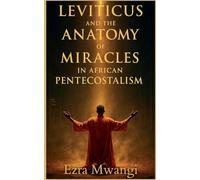 Leviticus and the Anatomy of Miracles in African Pentecostalism