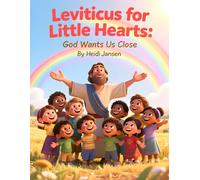 Leviticus for Little Hearts: Book 1: God Wants Us Close Learning to Come Near to God