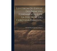 Levitikon Ou Exposé Des Principes Fondamentaux De La Doctrine Des Chrétiens Primitifs...