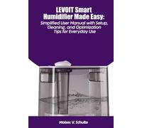 LEVOIT Smart Humidifier Made Easy: Simplified User Manual with Setup, Cleaning, and Optimization Tips for Everyday Use
