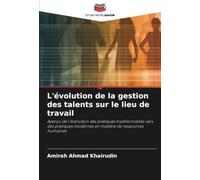 L'évolution de la gestion des talents sur le lieu de travail: Aperçu de l'évolution des pratiques traditionnelles vers des pratiques modernes en matière de ressources humaines