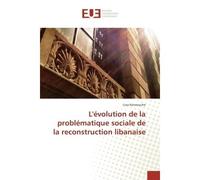 L'évolution de la problématique sociale de la reconstruction libanaise - Lina Kennouche - Universitaires Europeennes - broché - Livre