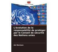 L'évolution De La Responsabilité De Protéger Par Le Conseil De Sécurité Des Nations Unies