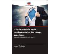 L'évolution de la santé cardiovasculaire des cadres supérieurs: Une étude menée entre 2000 et 2011