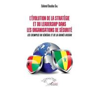 L'évolution De La Stratégie Et Du Leadership Dans Les Organismes De Sécurité - Les Exemples Du Sénégal Et De La Guinée-Bissau