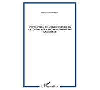 L'évolution de l'agriculture en Artois dans la seconde moitié du XXe siècle - Marie Christine Allart - L'harmattan - broché - Etude