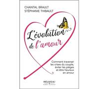 L'évolution de l'amour - Comment traverser les crises du couple, éviter les pièges et être heureux en amour - Chantal Brault - Beliveau Editeur - broché - Guide