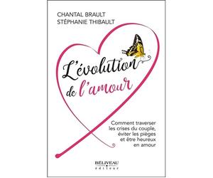 L'évolution de l'amour - Comment traverser les crises du couple, éviter les pièges et être heureux en amour - Chantal Brault - Beliveau Editeur - broché - Guide