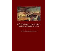 L'ÉVOLUTION DE L'ÉTAT: Manuel de Théorie de l'État