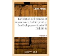L'évolution de l'homme et des animaux. Fascicule 1