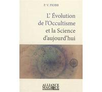 L'Evolution de l'Occultisme et la Science d'aujourd'hui - Pierre Piobb - Alliance Magique - broché - Essai